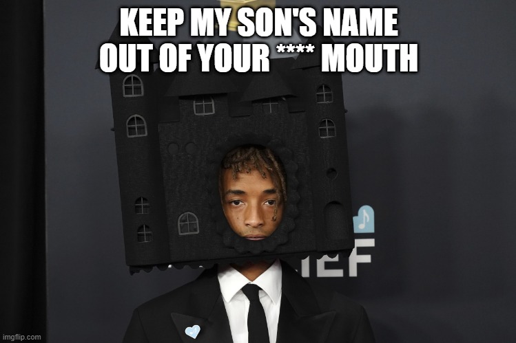 Jayden Smith & the Grammy's | KEEP MY SON'S NAME OUT OF YOUR **** MOUTH | image tagged in grammys | made w/ Imgflip meme maker