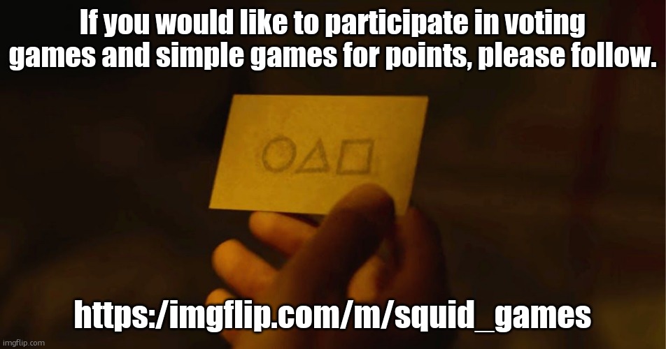 https:/imgflip.com/m/squid_games | If you would like to participate in voting games and simple games for points, please follow. https:/imgflip.com/m/squid_games | image tagged in squid game invite card | made w/ Imgflip meme maker