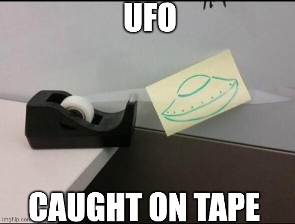 UFO Caught On Tape | UFO; CAUGHT ON TAPE | image tagged in chris joines | made w/ Imgflip meme maker