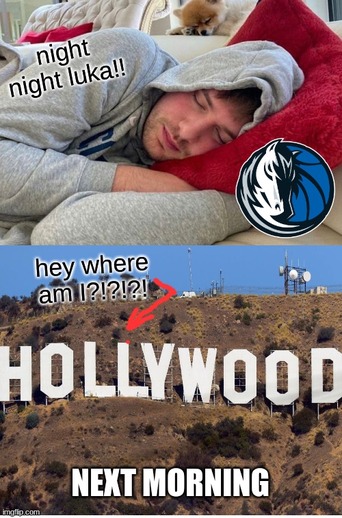 Luka Doncic meme | night night luka!! hey where am I?!?!?! NEXT MORNING | image tagged in memes,nba memes,nba,dallas,lakers,basketball meme | made w/ Imgflip meme maker