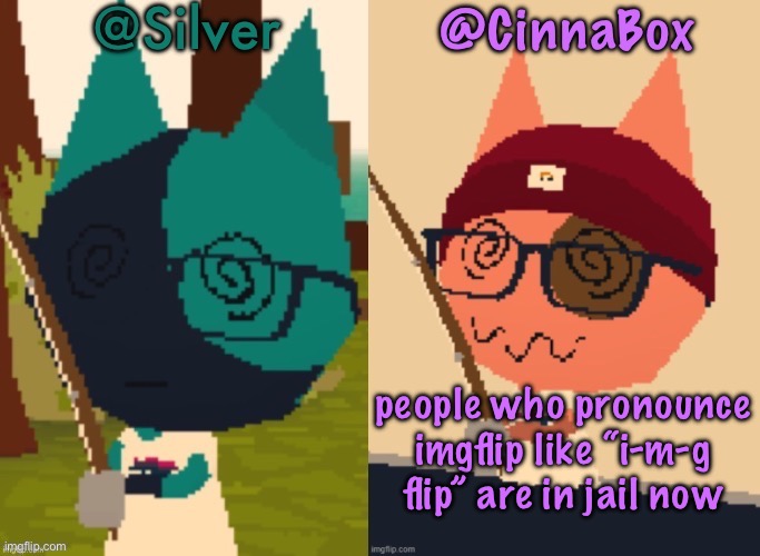 who up bringing this temp back | people who pronounce imgflip like “i-m-g flip” are in jail now | image tagged in cinnabox and silver s shared webfishing announcement template,cinnabox announcement | made w/ Imgflip meme maker