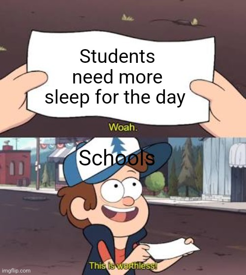 Paper be speaking fax | Students need more sleep for the day; Schools | image tagged in wow this is useless,school,sleep,memes | made w/ Imgflip meme maker