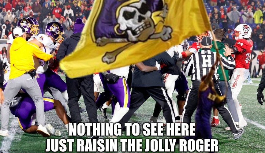 NC State ECU meme | NOTHING TO SEE HERE JUST RAISIN THE JOLLY ROGER | image tagged in funny memes,memes,college football,football,sports,funny | made w/ Imgflip meme maker