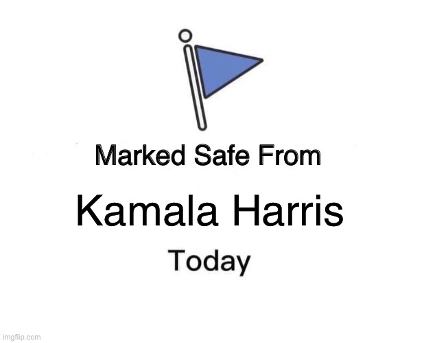 Marked Safe From | Kamala Harris | image tagged in memes,marked safe from,kamala harris,democrats,democrat,wtf | made w/ Imgflip meme maker