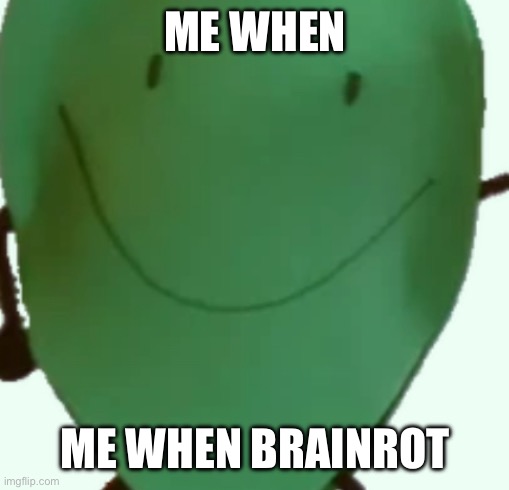 ME WHEN; ME WHEN BRAINROT | made w/ Imgflip meme maker