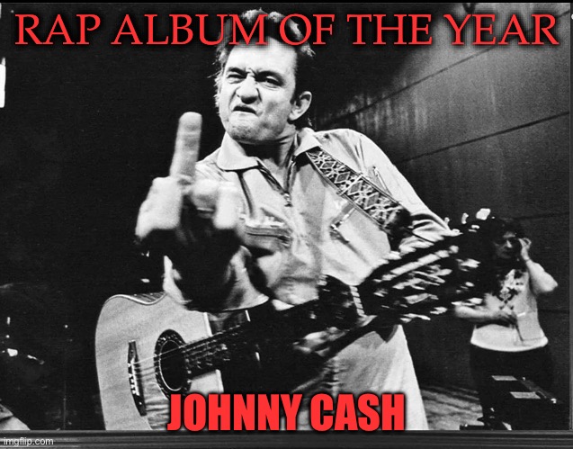 John Cash Bird | RAP ALBUM OF THE YEAR; JOHNNY CASH | image tagged in john cash bird | made w/ Imgflip meme maker