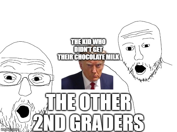 That one 2nd grader | THE OTHER 2ND GRADERS; THE KID WHO DIDN'T GET THEIR CHOCOLATE MILK | image tagged in meme,funny,lol,that one kid,chocolate milk,ooooooo | made w/ Imgflip meme maker