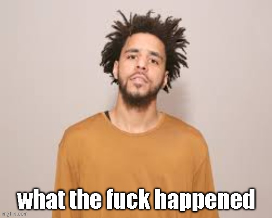 J cole | what the fuck happened | image tagged in j cole | made w/ Imgflip meme maker