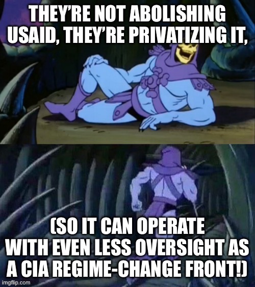 image tagged in skeletor disturbing facts,usaid,cia,privitization,theususaterroriststate,tds | made w/ Imgflip meme maker