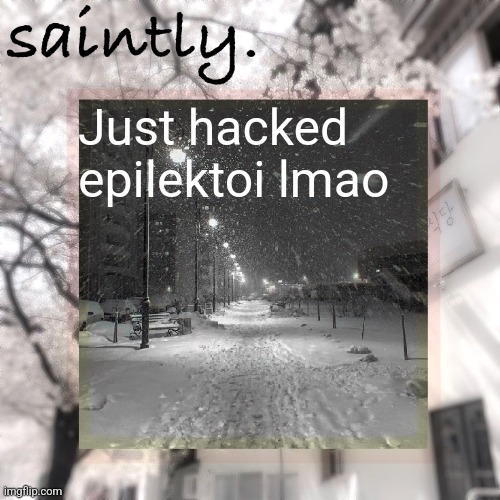 my template | Just hacked epilektoi lmao | image tagged in my template | made w/ Imgflip meme maker