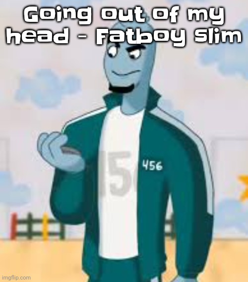 Squiggame | Going out of my head - Fatboy slim | image tagged in squiggame | made w/ Imgflip meme maker