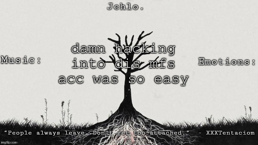 Jehlo Template. | damn hacking into dis mfs acc was so easy | image tagged in jehlo template | made w/ Imgflip meme maker