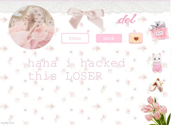 del announcement | haha i hacked this LOSER | image tagged in del announcement | made w/ Imgflip meme maker