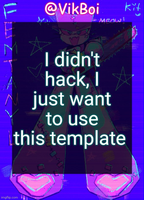 Fentanyl | I didn't hack, I just want to use this template | image tagged in vikboi femtanyl announcement temp | made w/ Imgflip meme maker