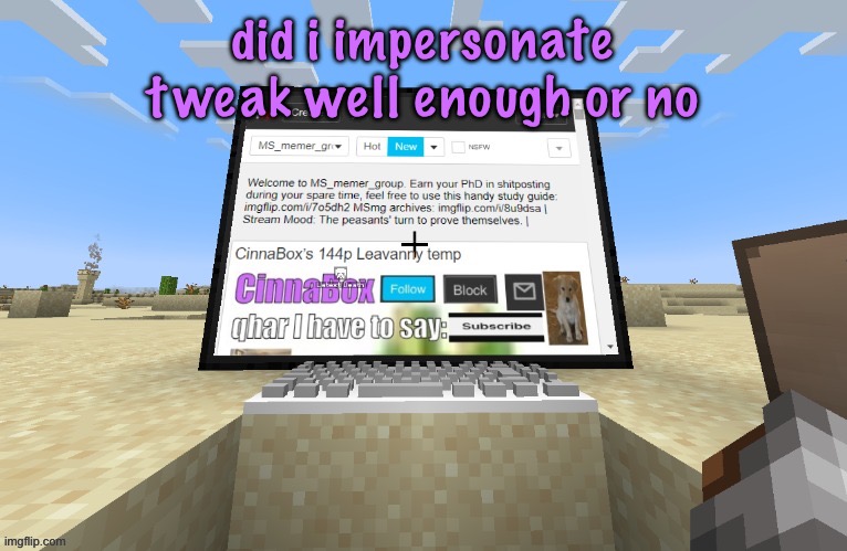 CinnaBox in minecraft | did i impersonate tweak well enough or no | image tagged in cinnabox in minecraft,cinnabox announcement | made w/ Imgflip meme maker