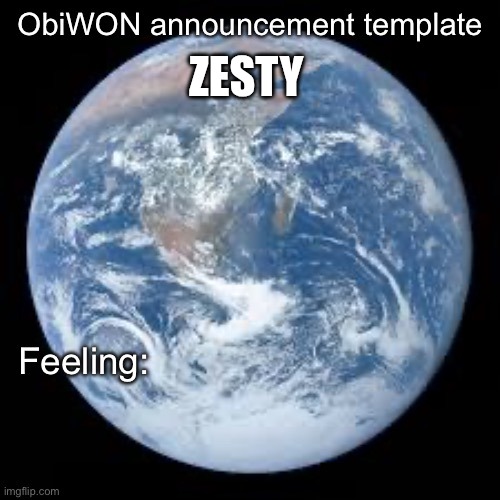 ObiWON announcement template | ZESTY | image tagged in obiwon announcement template | made w/ Imgflip meme maker