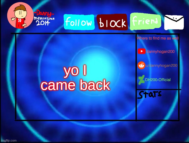 -Danny- announcement temp | yo I came back | image tagged in -danny- announcement temp | made w/ Imgflip meme maker