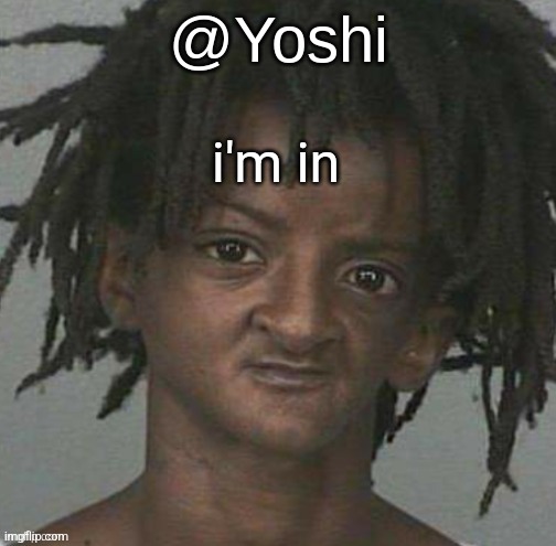 yoshi's cursed mugshot temp | i'm in | image tagged in yoshi's cursed mugshot temp | made w/ Imgflip meme maker