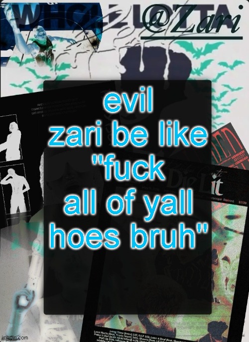 zari.'s 10th announcement template (ty cinna) | evil zari be like "fuck all of yall hoes bruh" | image tagged in zari 's 10th announcement template ty cinna | made w/ Imgflip meme maker