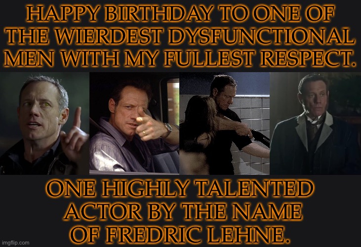 Happy Birthday to Fredric Lehne | HAPPY BIRTHDAY TO ONE OF
THE WIERDEST DYSFUNCTIONAL
MEN WITH MY FULLEST RESPECT. ONE HIGHLY TALENTED
 ACTOR BY THE NAME
OF FREDRIC LEHNE. | image tagged in fredric lehne,azazel,edward mars,jack vaughan,mr hallett,happy birthday old man | made w/ Imgflip meme maker