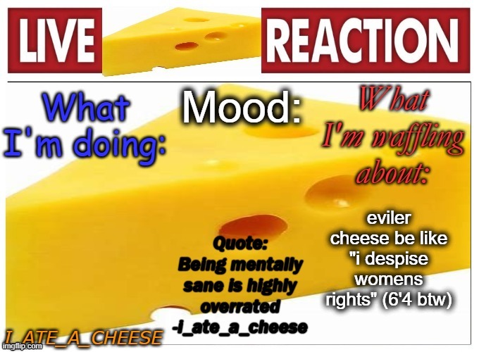 . | eviler cheese be like "i despise womens rights" (6'4 btw) | made w/ Imgflip meme maker