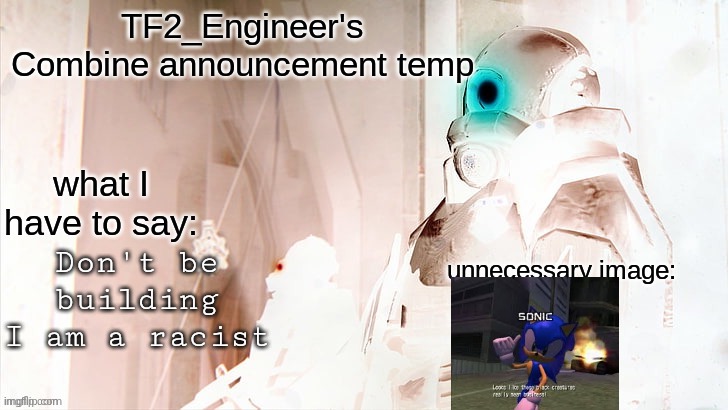 evil | Don't be building I am a racist | image tagged in tf2_engineer's combine announcement template | made w/ Imgflip meme maker