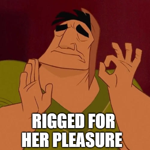 When X just right | RIGGED FOR HER PLEASURE | image tagged in when x just right | made w/ Imgflip meme maker