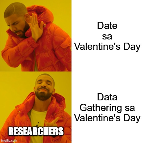 Drake Hotline Bling Meme | Date sa Valentine's Day; Data Gathering sa Valentine's Day; RESEARCHERS | image tagged in memes,drake hotline bling | made w/ Imgflip meme maker
