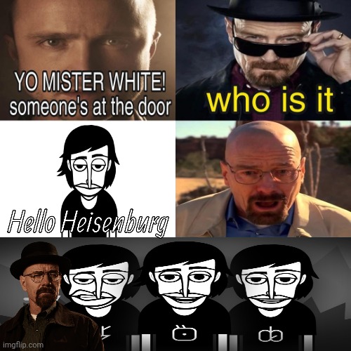 Welcome to Incredibox Walter. | image tagged in yo mister white someone s at the door,incredibox,walter white,breaking bad,meme,memes | made w/ Imgflip meme maker