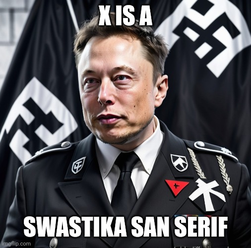 Twitter is a sinking ship | X IS A; SWASTIKA SAN SERIF | image tagged in das fuhrer elon musk nazi hitler wannabe,donald trump,fascist,elon musk buying twitter | made w/ Imgflip meme maker