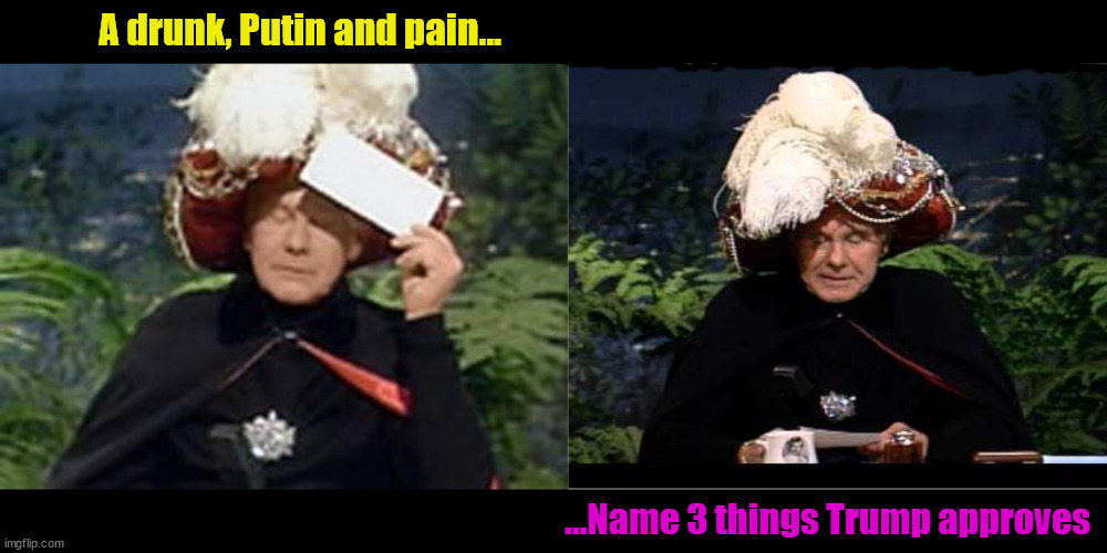 Carnac the Magnificent A drunk, Putin and pain | A drunk, Putin and pain... ...Name 3 things Trump approves | image tagged in carnac the magnificent a drunk putin and pain,trump appoves,pete hegseth drunk,putin's puppet,short term pain,maga mistakes | made w/ Imgflip meme maker