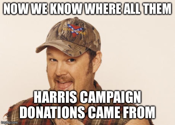 Now that's funny right there | NOW WE KNOW WHERE ALL THEM HARRIS CAMPAIGN DONATIONS CAME FROM | image tagged in now that's funny right there | made w/ Imgflip meme maker