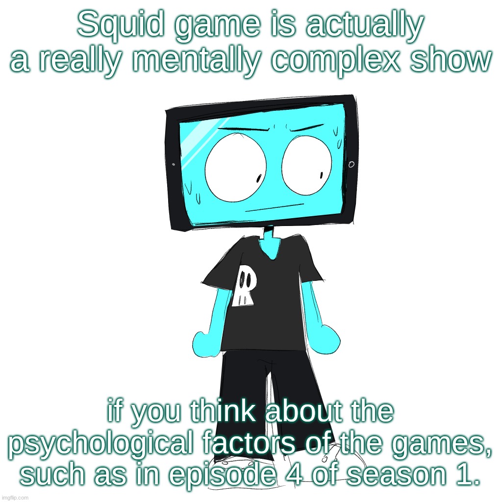 I could yap about squid game for hours but I won't | Squid game is actually a really mentally complex show; if you think about the psychological factors of the games, such as in episode 4 of season 1. | image tagged in icyxd concerned | made w/ Imgflip meme maker
