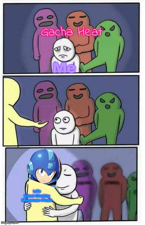 Life Sized MegaMan Plush is Very Cute & Very Adorable | Gacha Heat; Me; Life Sized Chubby Megaman Plush | image tagged in problems stress pain blank,gacha heat is cringe,megaman,life sized megaman plush for the win | made w/ Imgflip meme maker