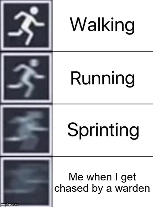 Walking, Running, Sprinting | Me when I get chased by a warden | image tagged in walking running sprinting,minecraft memes | made w/ Imgflip meme maker