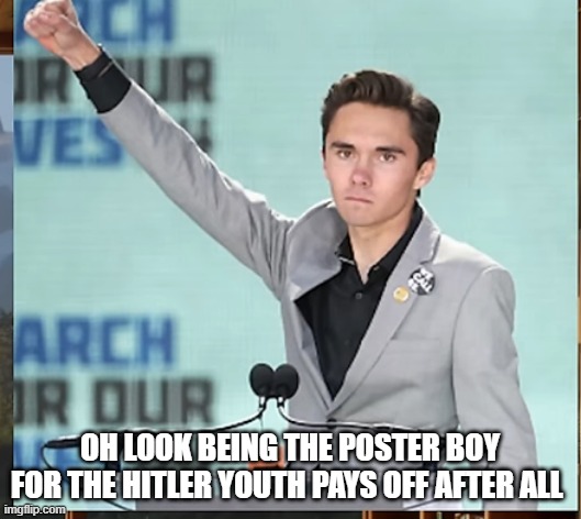 OH LOOK BEING THE POSTER BOY FOR THE HITLER YOUTH PAYS OFF AFTER ALL | made w/ Imgflip meme maker