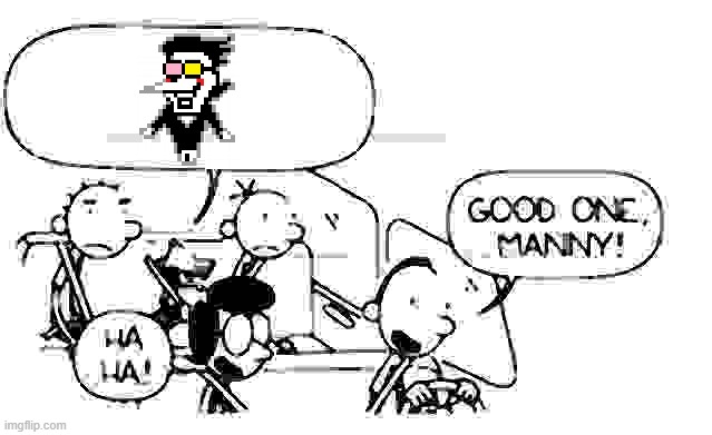 good one manny | image tagged in good one manny | made w/ Imgflip meme maker