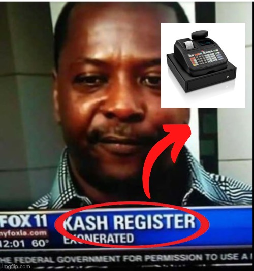 Kash Register | image tagged in kash register | made w/ Imgflip meme maker