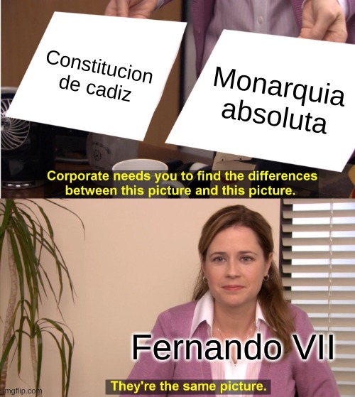 meme fernando vii | Constitucion de cadiz; Monarquia absoluta; Fernando VII | image tagged in memes | made w/ Imgflip meme maker