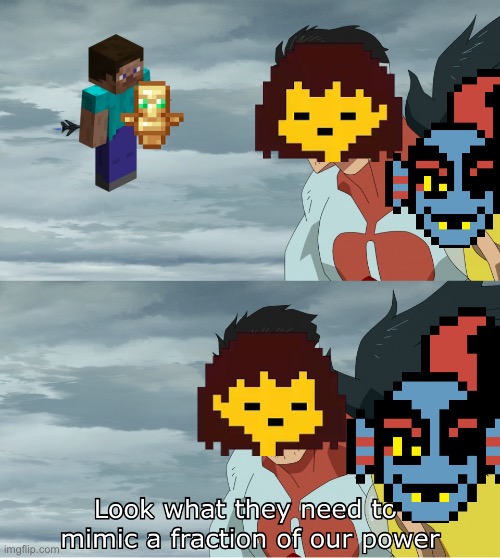 Flowey should be in frisk’s place, he was undying before frisk was -Flowey | image tagged in look what they need to mimic a fraction of our power | made w/ Imgflip meme maker