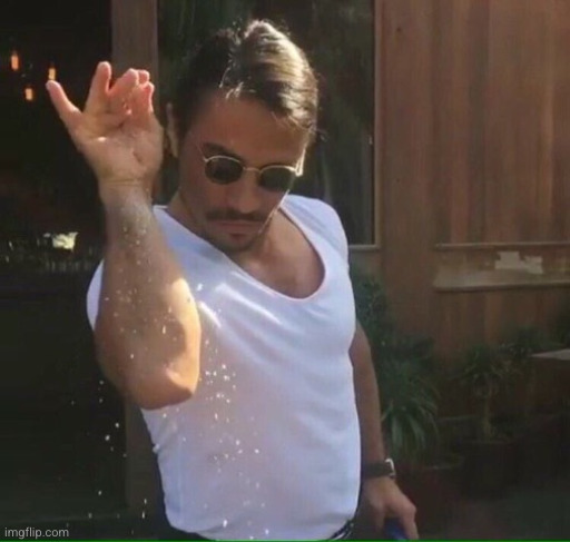 sprinkle salt | image tagged in sprinkle salt | made w/ Imgflip meme maker