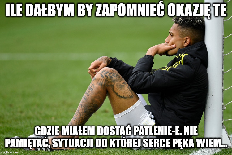 ILE DAŁBYM BY ZAPOMNIEĆ OKAZJĘ TE; GDZIE MIAŁEM DOSTAĆ PATLENIE-E. NIE PAMIĘTAĆ, SYTUACJI OD KTÓREJ SERCE PĘKA WIEM... | made w/ Imgflip meme maker