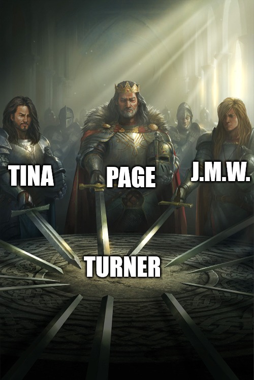 Swords united | PAGE; TINA; J.M.W. TURNER | image tagged in swords united | made w/ Imgflip meme maker