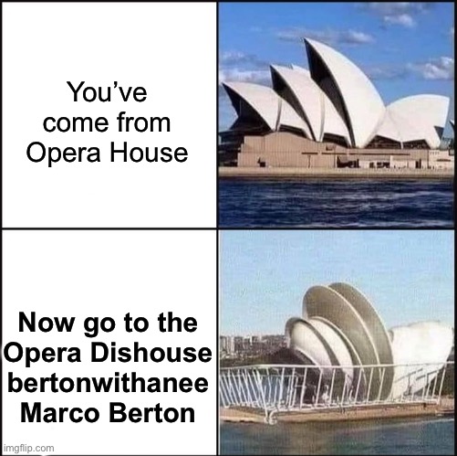 Opera Dishouse | You’ve come from
Opera House; Now go to the
Opera Dishouse
bertonwithanee
Marco Berton | image tagged in sydney opera house vs dishes,sydney opera house,rack,dishes,sydney opera dishouse vs house,marco rubio | made w/ Imgflip meme maker