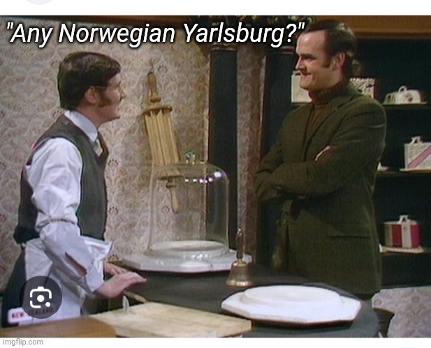 "Any Norwegian Yarlsburg?" | made w/ Imgflip meme maker