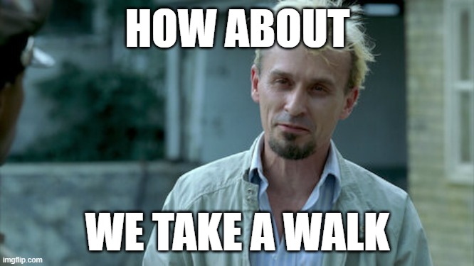 T-bag prison break | HOW ABOUT; WE TAKE A WALK | image tagged in netflix | made w/ Imgflip meme maker
