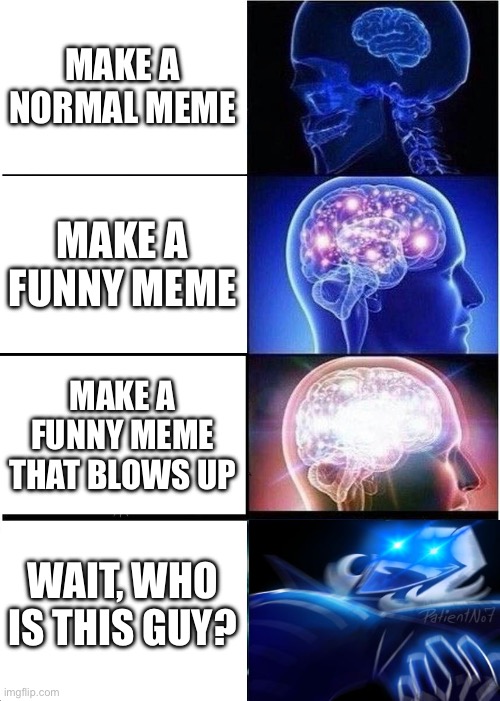 This has been posted in the fun stream as well | MAKE A NORMAL MEME; MAKE A FUNNY MEME; MAKE A FUNNY MEME THAT BLOWS UP; WAIT, WHO IS THIS GUY? | image tagged in memes,expanding brain,rouxls kaard,deltarune | made w/ Imgflip meme maker