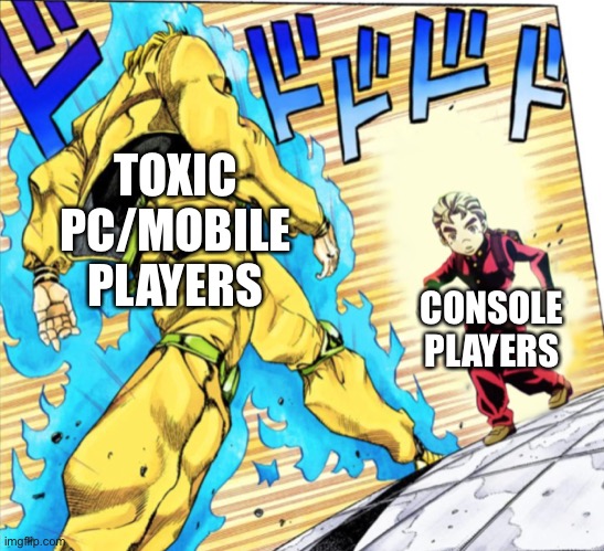 Dio vs koichi | TOXIC PC/MOBILE PLAYERS CONSOLE PLAYERS | image tagged in dio vs koichi | made w/ Imgflip meme maker