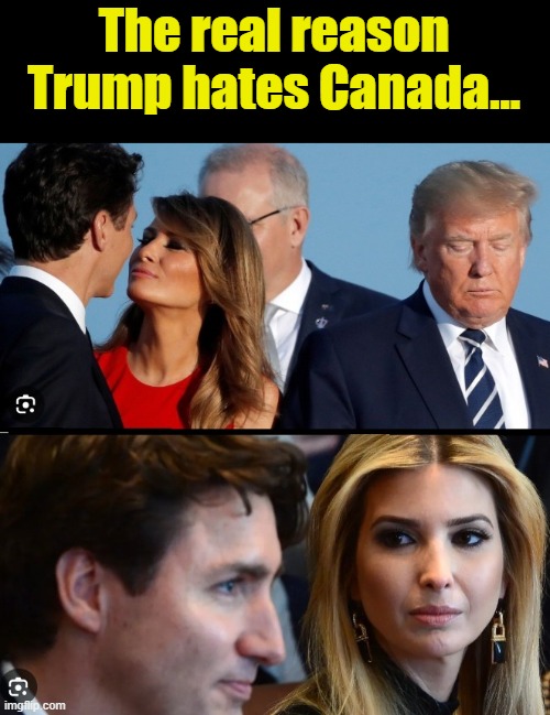 The real reason Trump hates Canada... | made w/ Imgflip meme maker