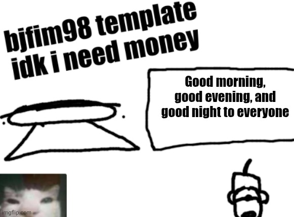 new announcement temp | Good morning, good evening, and good night to everyone | image tagged in new announcement temp | made w/ Imgflip meme maker